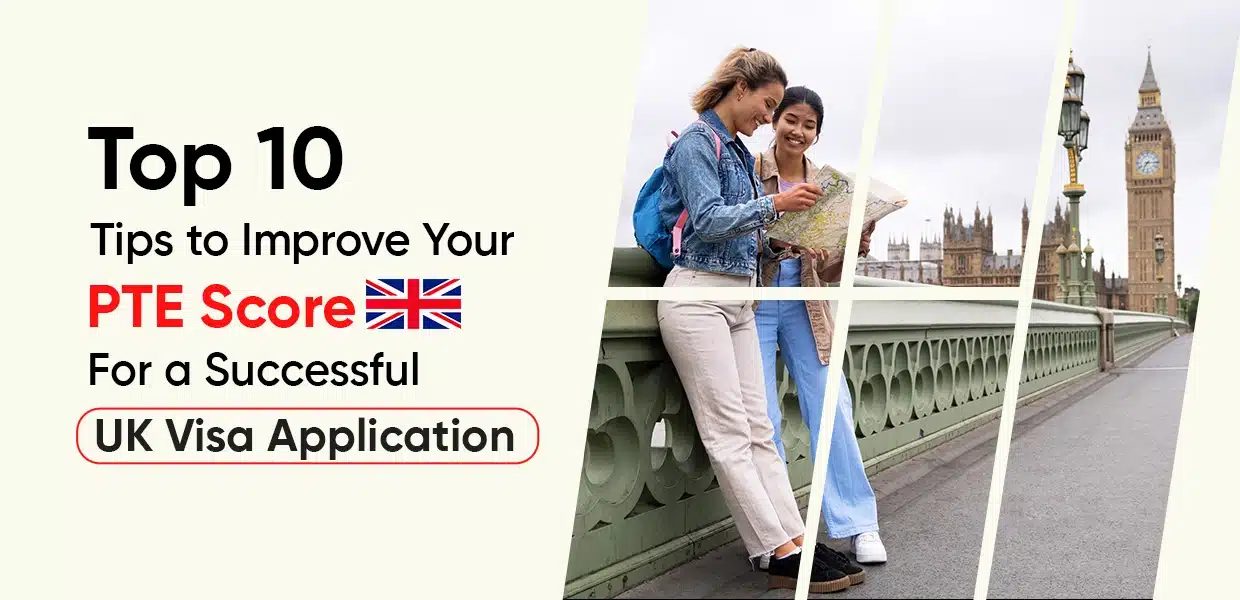 Top 10 Tips To Improve Your PTE Score For A Successful UK Visa Application