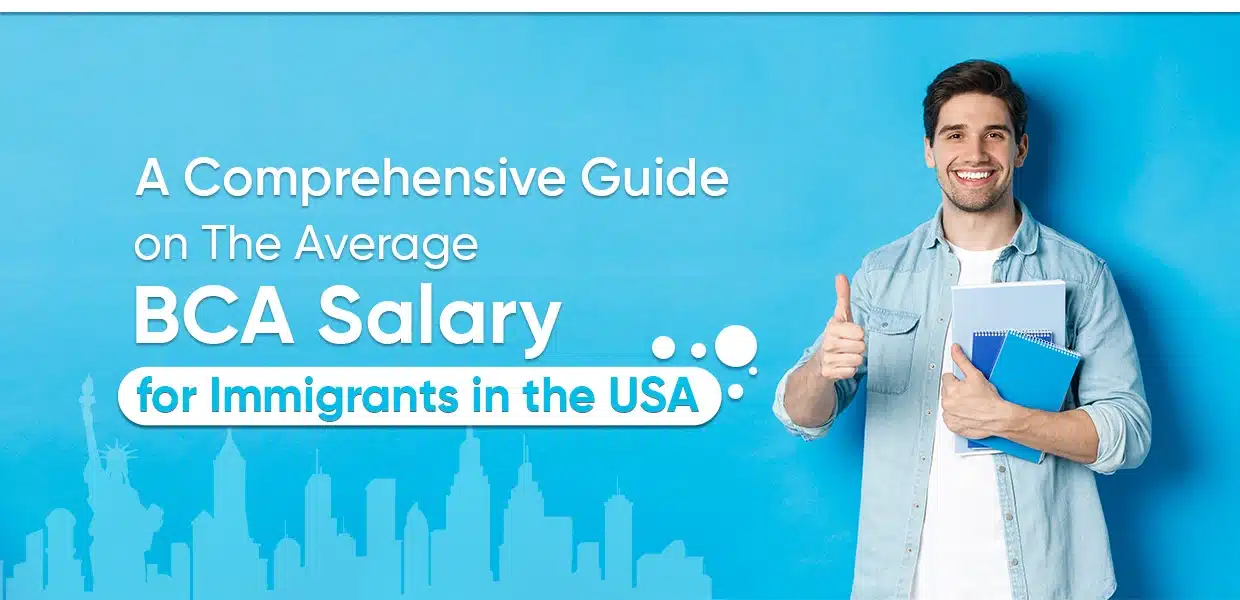 A Comprehensive Guide On The Average BCA Salary In USA For Immigrants