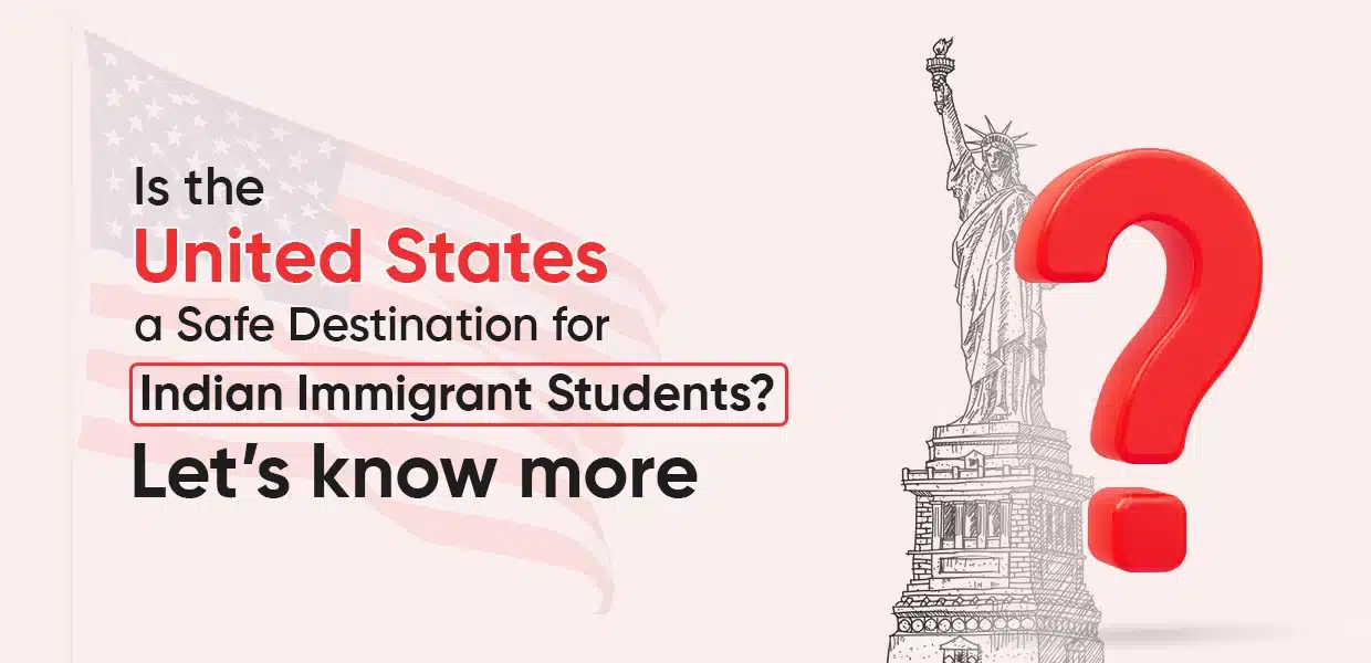 Is the United States a Safe Destination for Indian Immigrant Students? Let’s know more