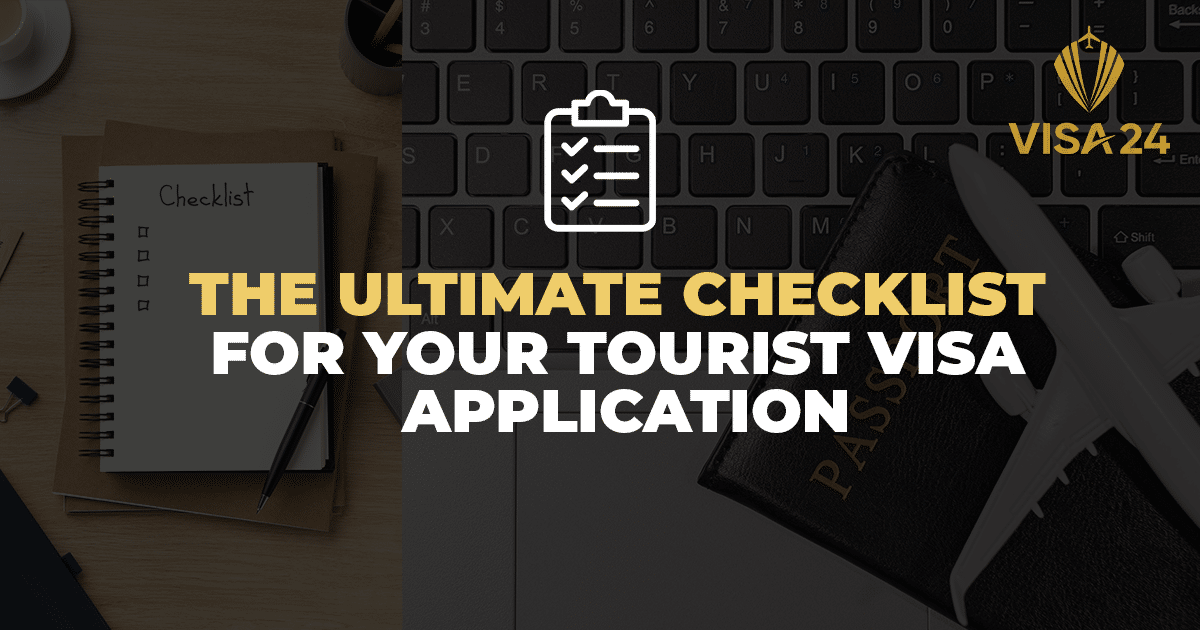 The ultimate checklist for your Tourist Visa Application